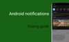 Guide: Testing Android Notifications
