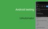 Android testing: UI Automator (Part 4)