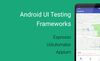 Android UI Testing Frameworks