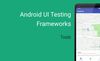 Efficient Testing Android app – Tools